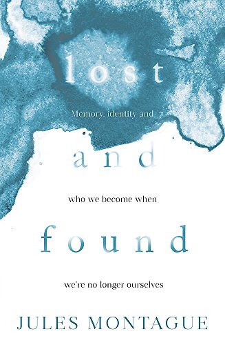 Lost and Found: Why Losing Our Memories Doesn't Mean Losing Ou .