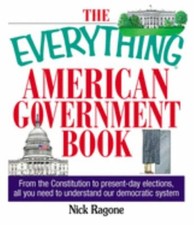Everything® Ser.: The Everything American Government Book : From the...