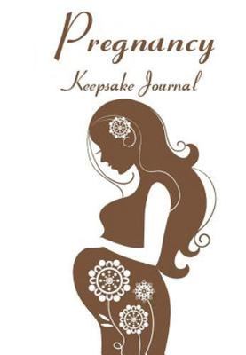 Pregnancy Keepsake Journal : Memory Book and Scrapbook for Expectant Moms, Pa 9781516817207 