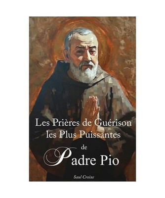 Les Prières de Guérison les Plus Puissantes de St. Padre Pio, Croixe, Saul