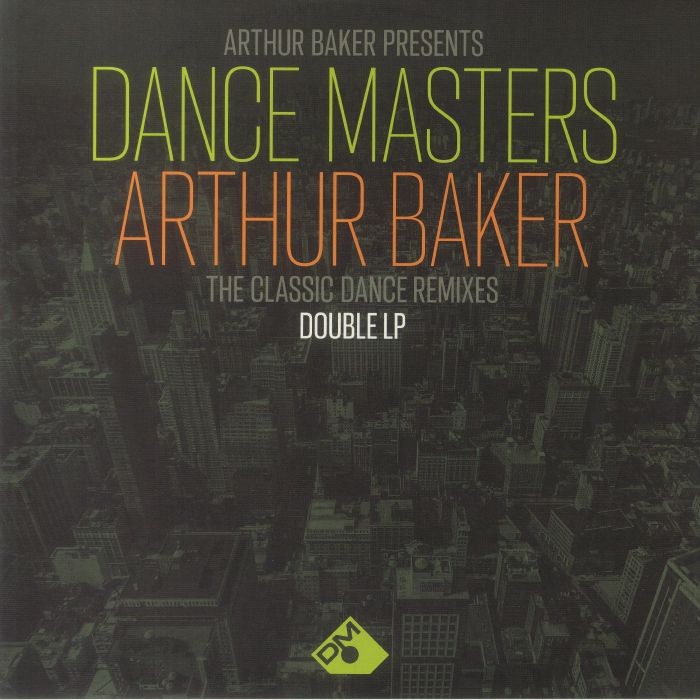Arthur Baker Presents Dance Masters: Arthur Baker The Classic Dance Remixes