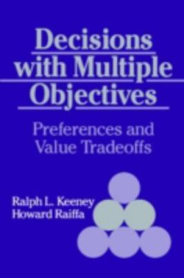 Decisions with Multiple Objectives Preferences and Value Trade-Offs Keeney