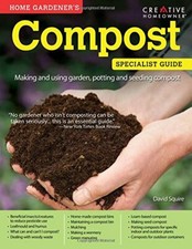 Home Gardener&#39;s Compost - Making and using garden, potting and seeding compost,