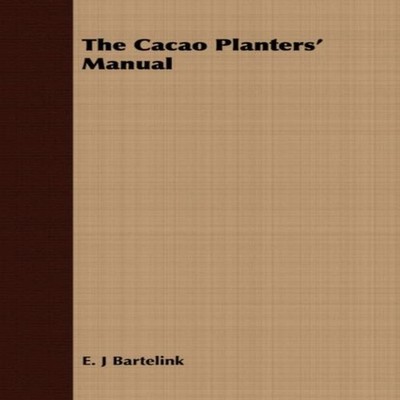 The Cacao Planters' Manual E. J. Bartelink Paperback Read Books