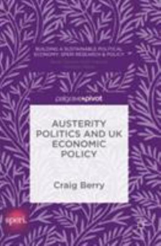 Austerity Politics and UK Economic Policy by Craig Berry (2016 ...