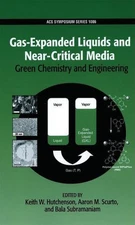 GAS-EXPANDED LIQUIDS AND NEAR-CRITICAL MEDIA: GREEN By Keith W Hutchenson NEW