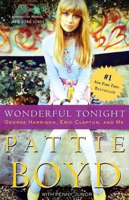 Wonderful Tonight: George Harrison, Eric Clapton, and Me Boyd, Pattie, Junor, P