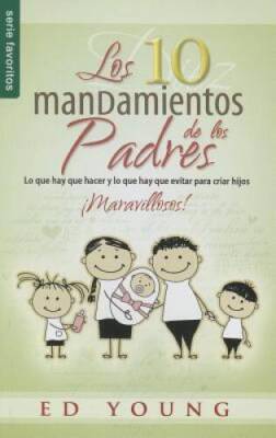 Los Diez Mandamientos de Los Padres: Lo Que Hay Que Hacer y Lo Que Hay Ev - GOOD