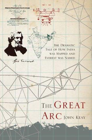 The Great Arc: The Dramatic Tale of How India was Mapped and Everest was Named