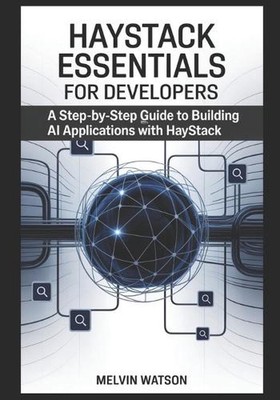 Haystack Essentials für Entwickler: Eine Schritt-für-Schritt-Anleitung zum Erstellen von KI-Anwendungen