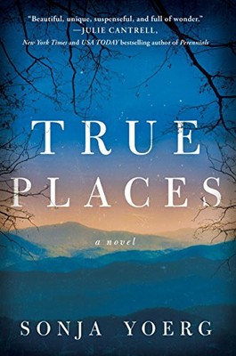 TRUE PLACES: A NOVEL By Sonja Yoerg **BRAND NEW**