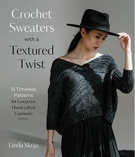 Crochet Sweaters with a Textured Twist: 15 Timeless Patterns for Gorgeous Handc