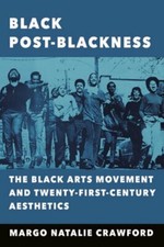 Black Post-Blackness: The Black Arts Movement and Twenty-First-Century: New