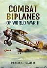 Combat Biplanes of World War II by Peter C. Smith (Hardback, 2015)