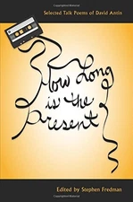 HOW LONG IS THE PRESENT: SELECTED TALK POEMS OF DAVID By David Antin & Stephen