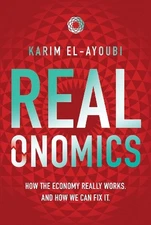 Realonomics: How the Economy Really Works, And How We Can Fix It Paperback Book