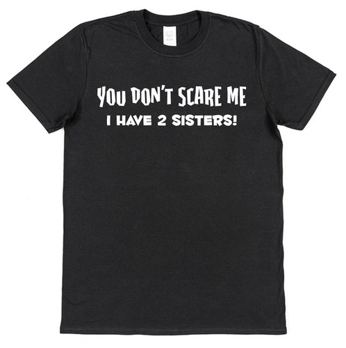 You Don't Scare Me I Have Sisters T-Shirt Gift for Brother Gift from Sister - Picture 3 of 6