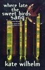 Where Late the Sweet Bird Sang by Kate Wilhelm (Paperback, 1998)