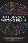 Fire Up Your Writing Brain: How to Use Proven Neuroscience to Become a More Creative, Productive, and Successful Writer by Susan Reynolds (Paperback, 2015)