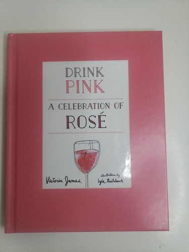 Drink Pink - A Celebration of Rosé by Victoria James 2017 * NEW *