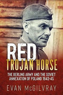Red Trojan Horse: The Berling Army and the Soviet Annexation of Poland... - Picture 1 of 1