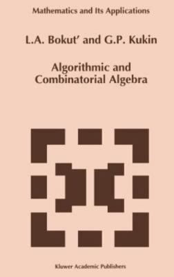 Algorithmic and Combinatorial Algebra, Hardcover by Bokut, L. A.; Kukin, G. P...