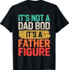 It's Not A Dad Bod It's A Father Figure Fathers Day Funny T-Shirt