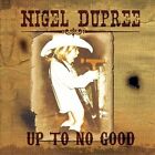 Up to No Good by Nigel Dupree (CD, 2012, Mighty Loud)