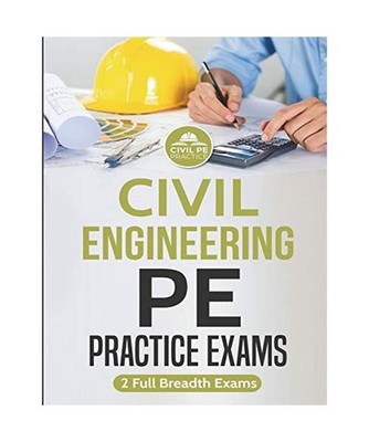 Civil Engineering PE Practice Exams: 2 Full Breadth Exams, Practice, Civil PE