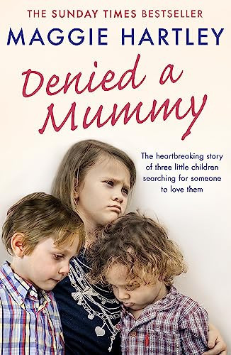 Denied a Mummy: The heartbreaking story of three little ch... by Hartley, Maggie - Bild 1 von 2