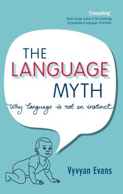The Language Myth: Why Language Is Not An Instinct by Evans, Vyvyan Paperback