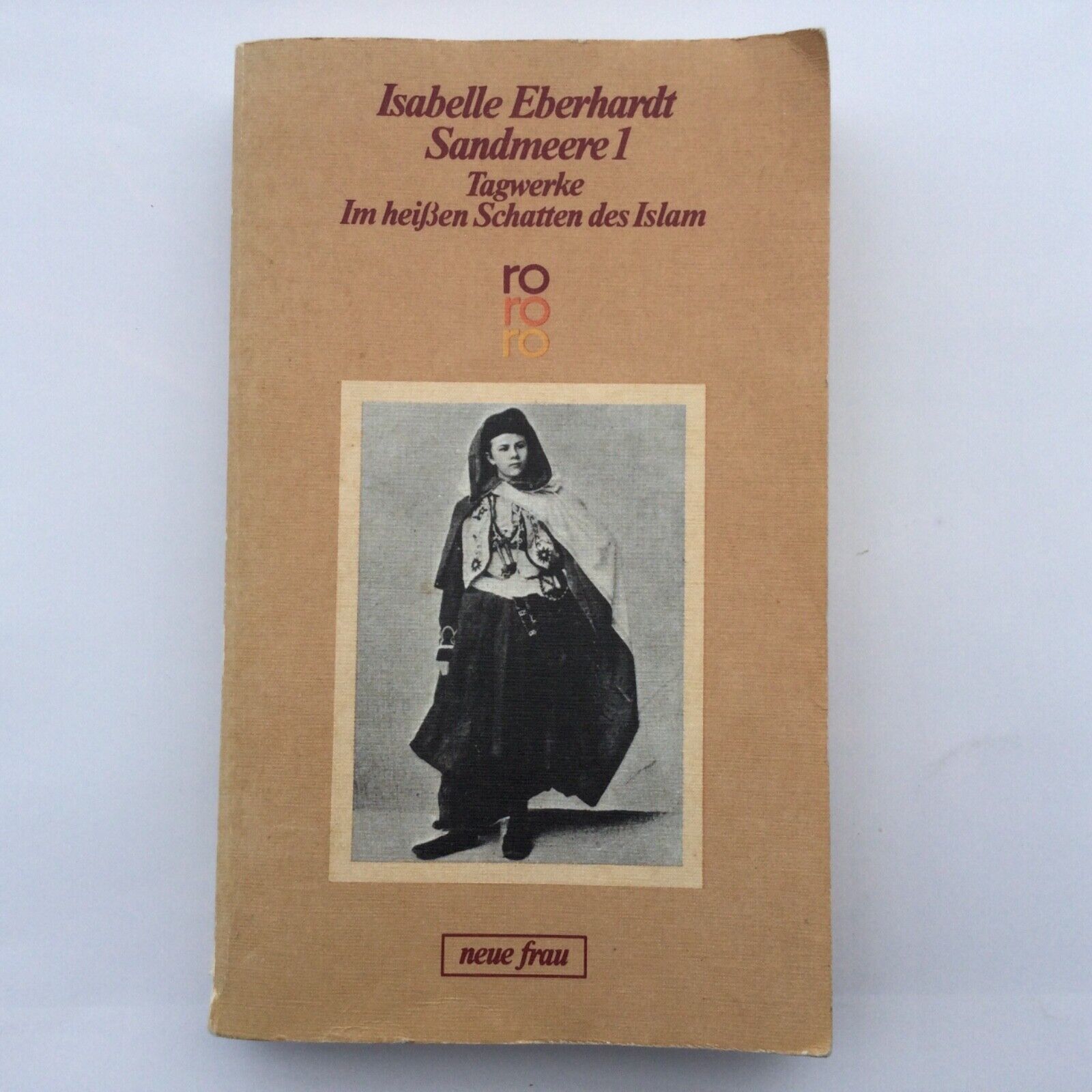 Sandmeere 1 Tagwerke Im heißen Schatten des Islam; Eberhardt, Isabelle rororo - Eberhardt, Isabelle, Christian Bouqueret und Grete Osterwald
