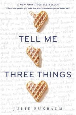 Tell Me Three Things by Buxbaum, Julie