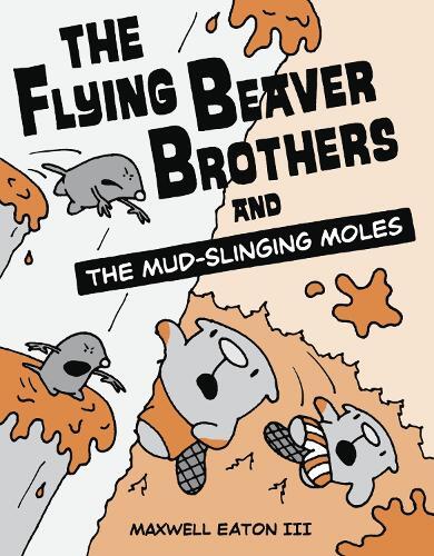 Maxwell Eaton The Flying Beaver Brothers and the Mud-Slinging Moles (Tascabile)