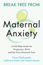 Image of Break Free from Maternal Anxiety: a Self-Help Guide for Pregnancy, Birth and the