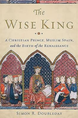 The Wise King : A Christian Prince, Muslim Spain, And The Birth Of The Renaissance Simon Doubleday - Image 6