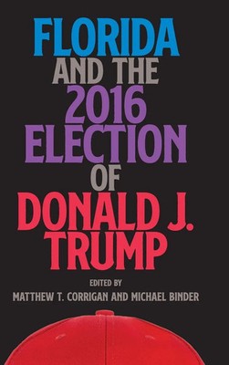 Matthew T. Corrigan (u. a.) | Florida and the 2016 Election of Donald J. Trump
