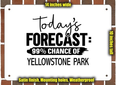 Metal Sign - YELLOWSTONE PARK Forecast For Today - 14x10 inches