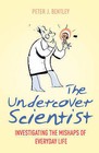 The Undercover Scientist: Investigating the Mishaps of Everyday Life by Peter J. Bentley (Paperback, 2009)