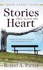Stories That Warm the Heart: Three Short Tales by Robert A Pauker (Paperback / softback, 2013)
