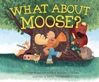 What about Moose? by Corey Rosen Schwartz, Rebecca J Gomez (Hardback, 2015)