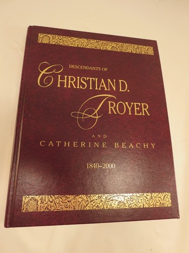 Descendants of Christian D. Troyer and Catherine Beachy 1840 - 2000 Genealogy