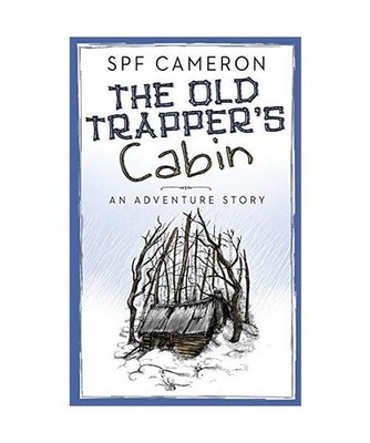 The Old Trapper's Cabin: An Adventure Story, Spf Cameron