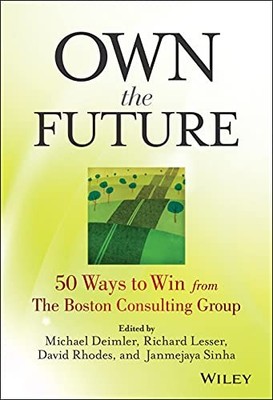 Own the Future: 50 Ways to Win from The Boston Consulting Group by Michael S. D