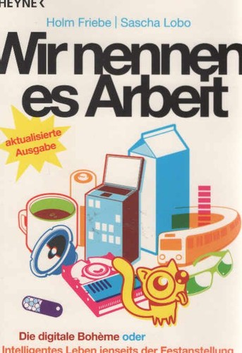 Wir nennen es Arbeit : die digitale Boheme oder: intelligentes Leben jenseits de - 第 1/1 張圖片