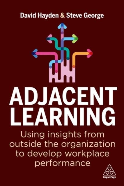 Adjacent Learning – Using Insights from Outside the Organization to Develop Wor…