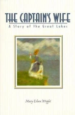 The Captain's Wife: A Story of the Great Lakes by Wright, Mary Eileen