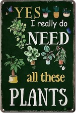 Funny Garden Signs for Outside ; Yes I Really Do Need All These Plant Poster Met