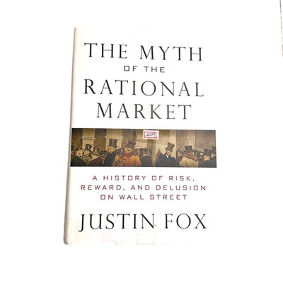 THE MYTH OF THE RATIONAL MARKET by Justin Fox 2009 Risk Reward Wall Street Book