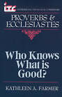 Proverbs and Ecclesiastes: Who Knows What is Good? by Kathleen A. Farmer (Paperback, 1996)